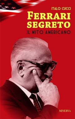 Ferrari segreto. Il mito americano - Cucci, Italo Ferrari segreto. Il mito americano - Cucci, Italo