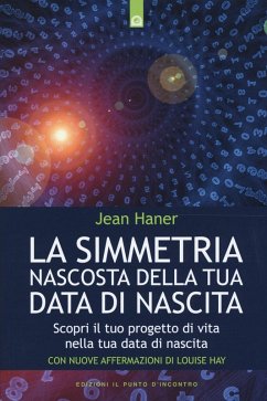La simmetria nascosta della tua data di nascita. Scopri il tuo progetto di vita nella tua data di nascita - Haner, Jean