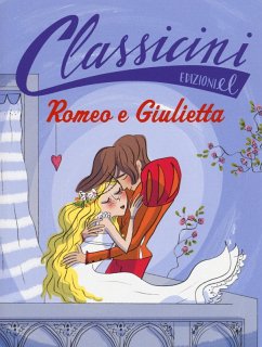 Romeo e Giulietta da William Shakespeare. Classicini - Piumini, Roberto Romeo e Giulietta da William Shakespeare. Classicini - Piumini, Roberto