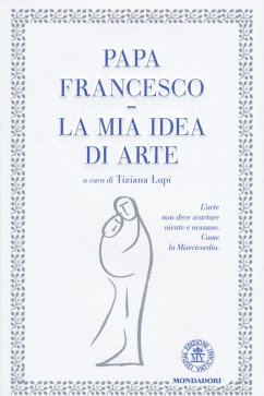 La mia idea di arte - Francesco (Jorge Mario Bergoglio)