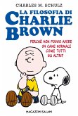 La filosofia di Charlie Brown. Perché non posso avere un cane normale come tutti gli altri? La filosofia di Charlie Brown. Perché non posso avere un cane normale come tutti gli altri?