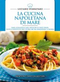 La cucina napoletana di mare. Dagli scialatielli agli involtini di pesce spada, tutte le migliori ricette di una cucina che ha conquistato il mondo La cucina napoletana di mare. Dagli scialatielli agli involtini di pesce spada, tutte le migliori ricette di una cucina che ha conquistato il mondo
