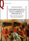 L' indipendenza dell'America spagnola. Dalla crisi della monarchia alle nuove repubbliche