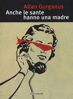 Anche le sante hanno una madre - Gurganus, Allan