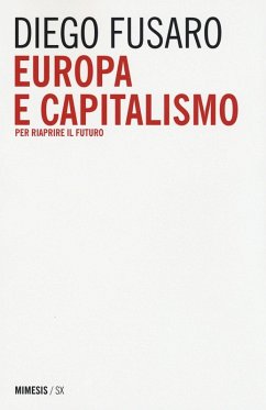 Europa e capitalismo. Per riaprire il futuro - Fusaro, Diego