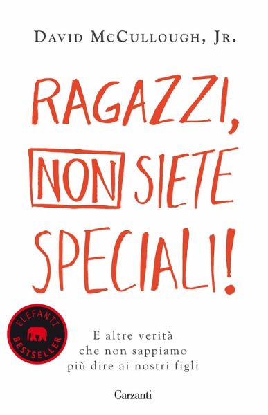 Ragazzi, non siete speciali! E altre verità che non sappiamo più dire ai nostri figli Ragazzi, non siete speciali! E altre verità che non sappiamo più dire ai nostri figli