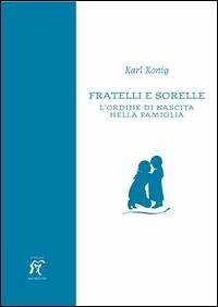 Cover Fratelli e sorelle. L'ordine di nascita nella famiglia