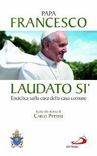 Laudato si'. Enciclica sulla cura della casa comune. Guida alla lettura di Carlo Petrini - Francesco (Jorge Mario Bergoglio)