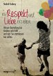 Mit Respekt und Liebe erziehen: Warum Bestrafung bei Kindern nicht hilft ... und was Sie stattdessen tun sollten
