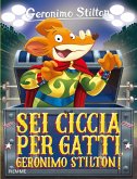 Sei ciccia per gatti, Geronimo Stilton! Sei ciccia per gatti, Geronimo Stilton!