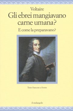 Gli ebrei mangiavano carne umana? E come la preparavano? Testo francese a fronte - Voltaire Gli ebrei mangiavano carne umana? E come la preparavano? Testo francese a fronte - Voltaire