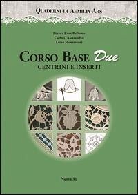 Corso base due. Centrini e inserti - Bellomo, Bianca Rosa; D'Alessandro, Carla; Monteventi, Luisa