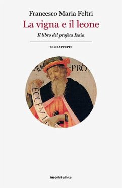 La vigna e il leone. Il libro del profeta Isaia - Feltri, Francesco Maria