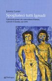 Spogliateci tutti ignudi. I quaranta giorni che sconvolsero Firenze, e perciò il mondo, nel 1378 Spogliateci tutti ignudi. I quaranta giorni che sconvolsero Firenze, e perciò il mondo, nel 1378