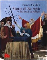 Storie di re Artù e dei suoi cavalieri - Cardini, Franco