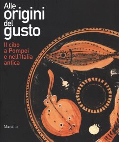 Cover Alle origini del gusto. Il cibo a Pompei e nell'Italia antica. Catalogo della mostra (Asti, 7 marzo-5 luglio 2015)