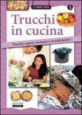 Trucchi in cucina. Trucchi, segreti, curiosità e consigli pratici Trucchi in cucina. Trucchi, segreti, curiosità e consigli pratici
