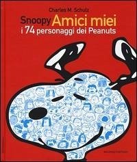 Snoopy amici miei. I 74 personaggi dei Peanuts Cover Snoopy amici miei. I 74 personaggi dei Peanuts