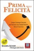 Prima della felicità. Cinque strategie concrete per tracciare una strada verso il successo Prima della felicità. Cinque strategie concrete per tracciare una strada verso il successo