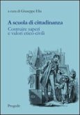 A scuola di cittadinanza. Costruire saperi e valori etico-civili A scuola di cittadinanza. Costruire saperi e valori etico-civili