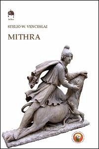 Mithra. Il dio della luce - Venceslai, Stelio W.