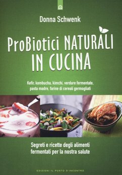 Cover Probiotici naturali in cucina. Kefir, Kombucha, kimchi, verdure fermentate, pasta madre, farine di cereali germogliati
