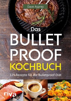 Das Bulletproof-Kochbuch - Asprey, Dave