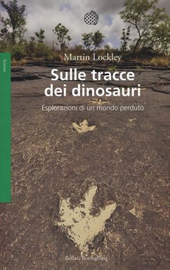 Sulle tracce dei dinosauri. Esplorazioni di un mondo perduto - Lockley, Martin Sulle tracce dei dinosauri. Esplorazioni di un mondo perduto - Lockley, Martin