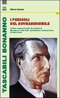 I pericoli del sovrasensibile. Lettura comparata delle tre edizioni di «Maschera e volto dello spiritualismo contemporaneo» di Julius Evola - Iacona, Marco