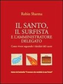 Il santo, il surfista e l'amministratore delegato. Come vivere seguendo i desideri del cuore Il santo, il surfista e l'amministratore delegato. Come vivere seguendo i desideri del cuore