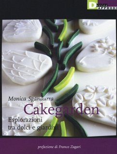 Cakegarden. Esplorazioni tra dolci e giardini - Sgandurra, Monica Cakegarden. Esplorazioni tra dolci e giardini - Sgandurra, Monica