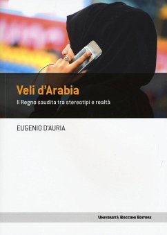 Veli d'Arabia. Il Regno saudita tra stereotipi e realtà - D'Auria, Eugenio