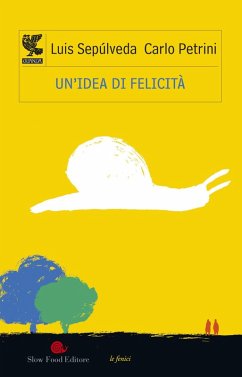 Un' idea di felicità - Sepúlveda, Luis; Petrini, Carlo