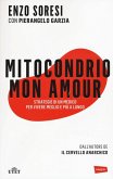 Mitocondrio mon amour. Strategie di un medico per vivere meglio e più a lungo Mitocondrio mon amour. Strategie di un medico per vivere meglio e più a lungo