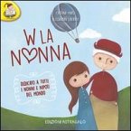 W la nonna. Dedicato a tutti i nonni e nipoti del mondo W la nonna. Dedicato a tutti i nonni e nipoti del mondo