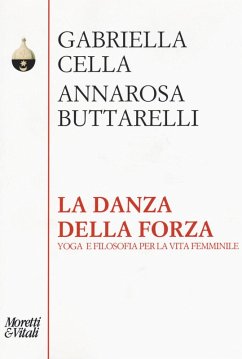 La danza della forza. Yoga e filosofia per la vita femminile - Cella Al-Chamali, Gabriella; Buttarelli, Annarosa