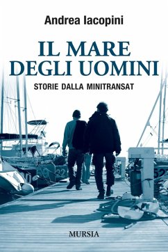 Il mare degli uomini. Storie dalla Minitransat - Iacopini, Andrea
