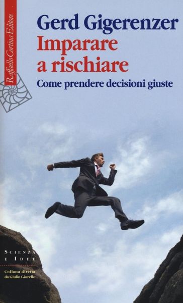 Imparare a rischiare. Come prendere decisioni giuste Imparare a rischiare. Come prendere decisioni giuste