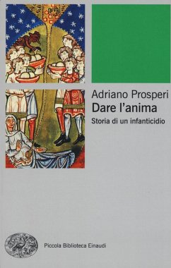 Dare l'anima. Storia di un infanticidio - Prosperi, Adriano