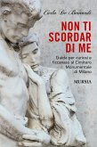 Non ti scordar di me. Guida per curiosi e ficcanaso al Cimitero Monumentale di Milano Non ti scordar di me. Guida per curiosi e ficcanaso al Cimitero Monumentale di Milano