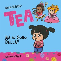 Ma io sono bella? Tea - Serreli, Silvia Ma io sono bella? Tea - Serreli, Silvia