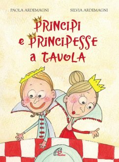 Principi e principesse a tavola - Ardemagni, Paola; Ardemagni, Silvia