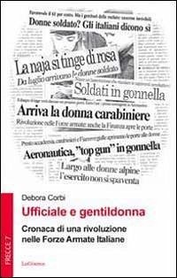 Ufficiale e gentildonna. Cronaca di una rivoluzione nelle Forze Armate Italiane - Corbi, Debora