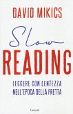 Slow reading. Leggere con lentezza nell'epoca della fretta Slow reading. Leggere con lentezza nell'epoca della fretta
