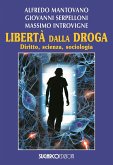 Libertà dalla droga. Diritto, scienza, sociologia Libertà dalla droga. Diritto, scienza, sociologia
