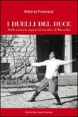 I duelli del Duce. Dalle memorie segrete del medico di Mussolini I duelli del Duce. Dalle memorie segrete del medico di Mussolini