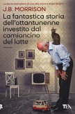La fantastica storia dell'ottantunenne investito dal camioncino del latte La fantastica storia dell'ottantunenne investito dal camioncino del latte