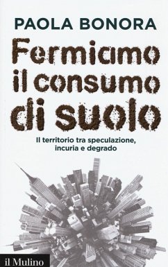 Cover Fermiamo il consumo di suolo. Il territorio tra speculazione, incuria e degrado