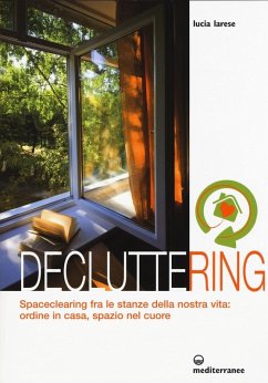Cover Decluttering. Spaceclearing tra le stanze della nostra vita: ordine in casa, spazio nel cuore