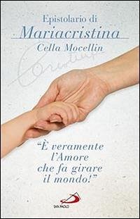 «È veramente l'amore che fa girare il mondo!» Epistolario di Mariacristina Cella Mocellin - Cella Mocellin, Mariacristina «È veramente l'amore che fa girare il mondo!» Epistolario di Mariacristina Cella Mocellin - Cella Mocellin, Mariacristina